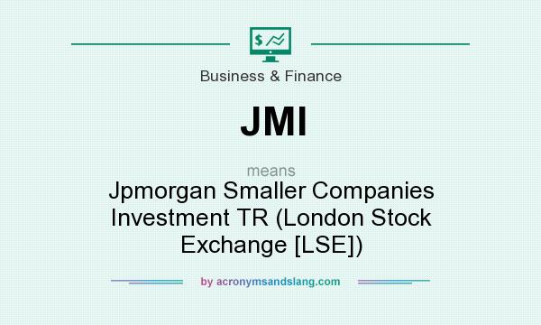 What does JMI mean? It stands for Jpmorgan Smaller Companies Investment TR (London Stock Exchange [LSE])