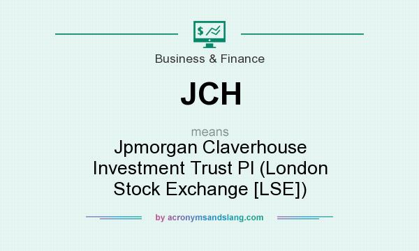 What does JCH mean? It stands for Jpmorgan Claverhouse Investment Trust Pl (London Stock Exchange [LSE])