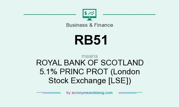 What does RB51 mean? It stands for ROYAL BANK OF SCOTLAND 5.1% PRINC PROT (London Stock Exchange [LSE])