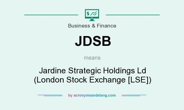 What does JDSB mean? It stands for Jardine Strategic Holdings Ld (London Stock Exchange [LSE])