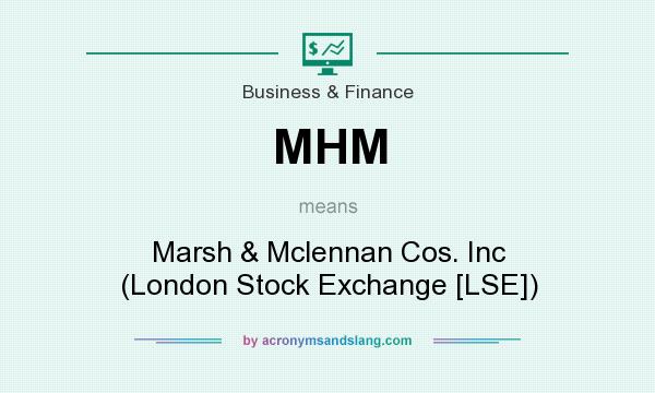 What does MHM mean? It stands for Marsh & Mclennan Cos. Inc (London Stock Exchange [LSE])