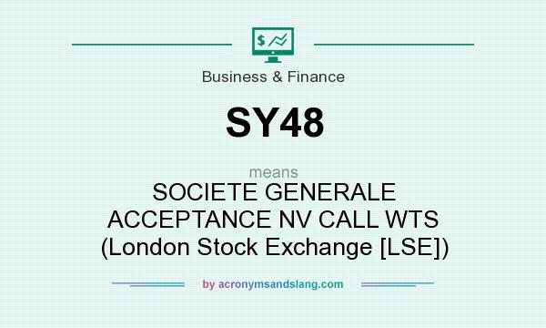 What does SY48 mean? It stands for SOCIETE GENERALE ACCEPTANCE NV CALL WTS (London Stock Exchange [LSE])