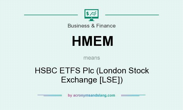What does HMEM mean? It stands for HSBC ETFS Plc (London Stock Exchange [LSE])