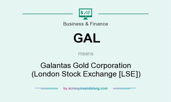 What does GAL mean? It stands for Galantas Gold Corporation (London Stock Exchange [LSE])