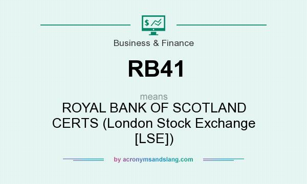 What does RB41 mean? It stands for ROYAL BANK OF SCOTLAND CERTS (London Stock Exchange [LSE])
