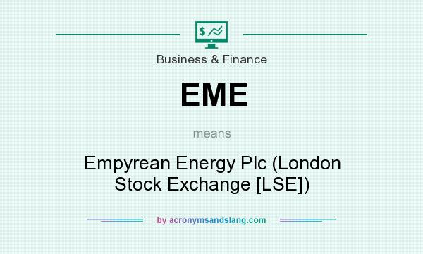 What does EME mean? It stands for Empyrean Energy Plc (London Stock Exchange [LSE])