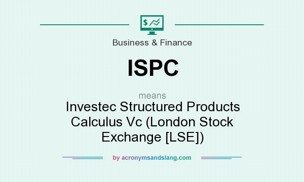 What does ISPC mean? It stands for Investec Structured Products Calculus Vc (London Stock Exchange [LSE])