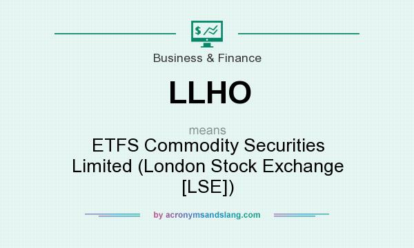 What does LLHO mean? It stands for ETFS Commodity Securities Limited (London Stock Exchange [LSE])