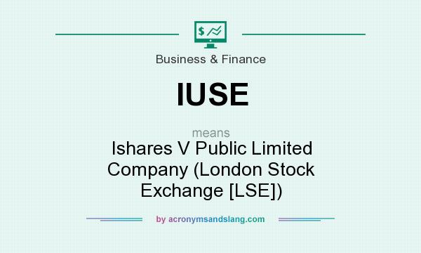 What does IUSE mean? It stands for Ishares V Public Limited Company (London Stock Exchange [LSE])