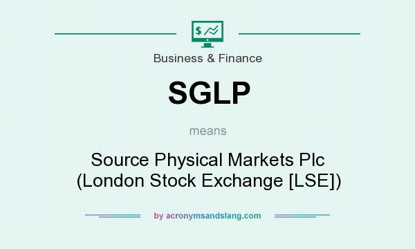 What does SGLP mean? It stands for Source Physical Markets Plc (London Stock Exchange [LSE])