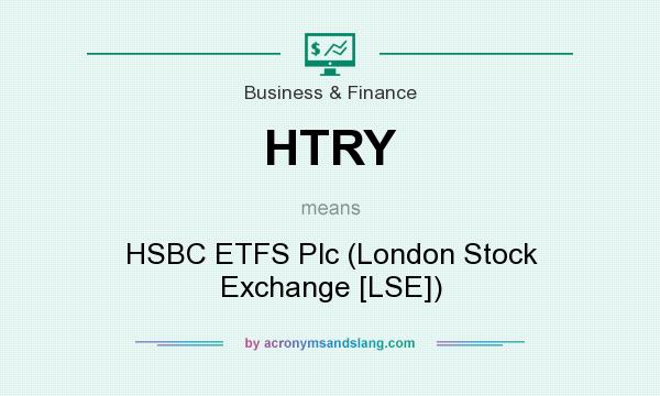 What does HTRY mean? It stands for HSBC ETFS Plc (London Stock Exchange [LSE])