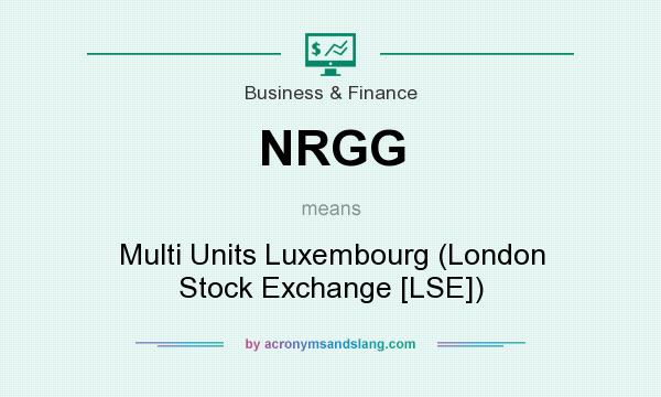 What does NRGG mean? It stands for Multi Units Luxembourg (London Stock Exchange [LSE])