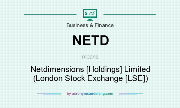 What does NETD mean? It stands for Netdimensions [Holdings] Limited (London Stock Exchange [LSE])