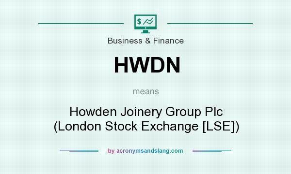 What does HWDN mean? It stands for Howden Joinery Group Plc (London Stock Exchange [LSE])