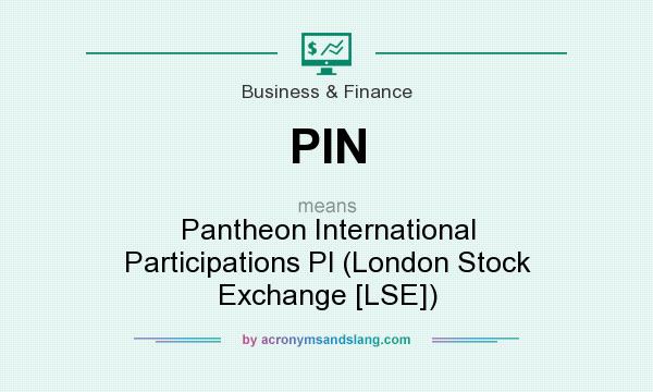 What does PIN mean? It stands for Pantheon International Participations Pl (London Stock Exchange [LSE])