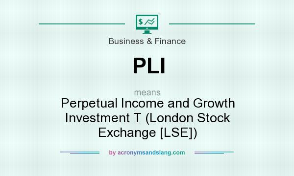 What does PLI mean? It stands for Perpetual Income and Growth Investment T (London Stock Exchange [LSE])