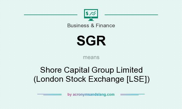 What does SGR mean? It stands for Shore Capital Group Limited (London Stock Exchange [LSE])