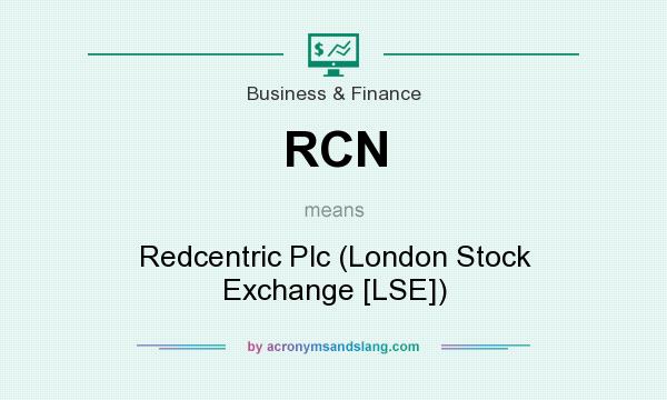 What does RCN mean? It stands for Redcentric Plc (London Stock Exchange [LSE])