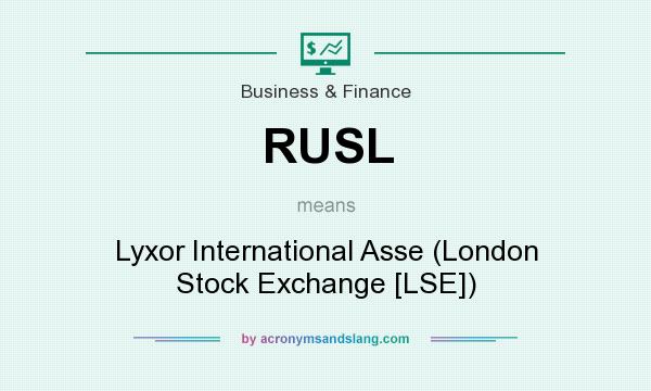 What does RUSL mean? It stands for Lyxor International Asse (London Stock Exchange [LSE])