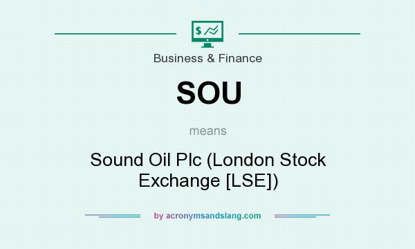 What does SOU mean? It stands for Sound Oil Plc (London Stock Exchange [LSE])