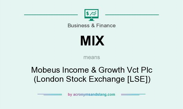 What does MIX mean? It stands for Mobeus Income & Growth Vct Plc (London Stock Exchange [LSE])