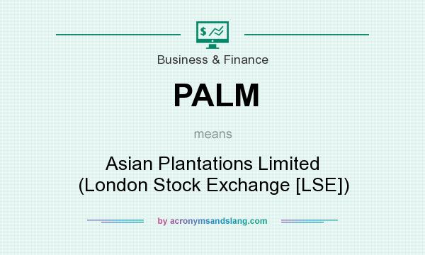 What does PALM mean? It stands for Asian Plantations Limited (London Stock Exchange [LSE])