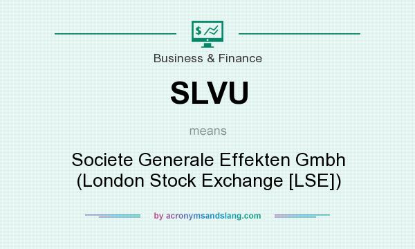 What does SLVU mean? It stands for Societe Generale Effekten Gmbh (London Stock Exchange [LSE])