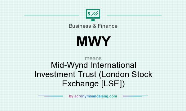 What does MWY mean? It stands for Mid-Wynd International Investment Trust (London Stock Exchange [LSE])