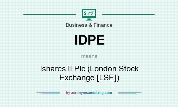 What does IDPE mean? It stands for Ishares II Plc (London Stock Exchange [LSE])