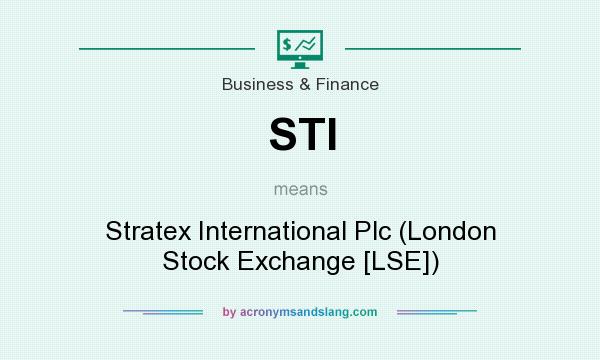 What does STI mean? It stands for Stratex International Plc (London Stock Exchange [LSE])
