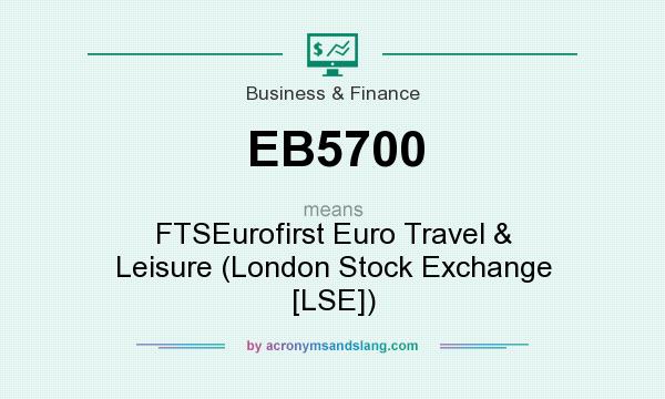 What does EB5700 mean? It stands for FTSEurofirst Euro Travel & Leisure (London Stock Exchange [LSE])