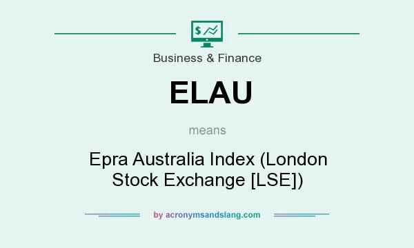 What does ELAU mean? It stands for Epra Australia Index (London Stock Exchange [LSE])