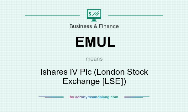 What does EMUL mean? It stands for Ishares IV Plc (London Stock Exchange [LSE])