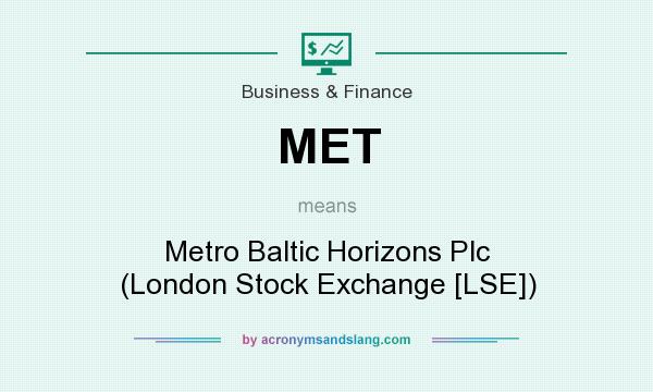 What does MET mean? It stands for Metro Baltic Horizons Plc (London Stock Exchange [LSE])