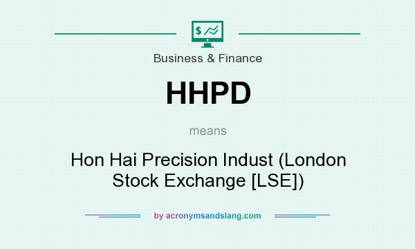 What does HHPD mean? It stands for Hon Hai Precision Indust (London Stock Exchange [LSE])