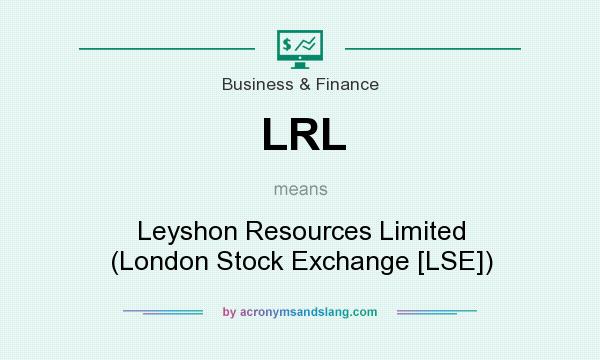 What does LRL mean? It stands for Leyshon Resources Limited (London Stock Exchange [LSE])