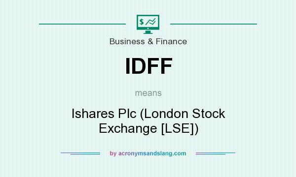 What does IDFF mean? It stands for Ishares Plc (London Stock Exchange [LSE])