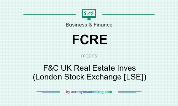 What does FCRE mean? It stands for F&C UK Real Estate Inves (London Stock Exchange [LSE])