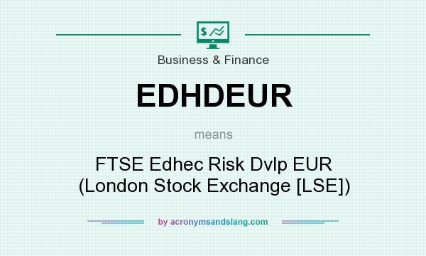 What does EDHDEUR mean? It stands for FTSE Edhec Risk Dvlp EUR (London Stock Exchange [LSE])