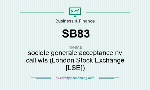 What does SB83 mean? It stands for societe generale acceptance nv call wts (London Stock Exchange [LSE])