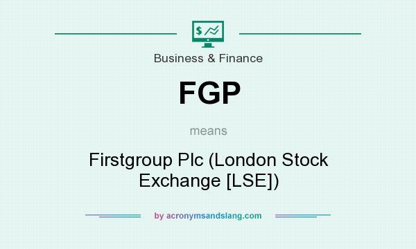 What does FGP mean? It stands for Firstgroup Plc (London Stock Exchange [LSE])