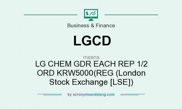 What does LGCD mean? It stands for LG CHEM GDR EACH REP 1/2 ORD KRW5000(REG (London Stock Exchange [LSE])