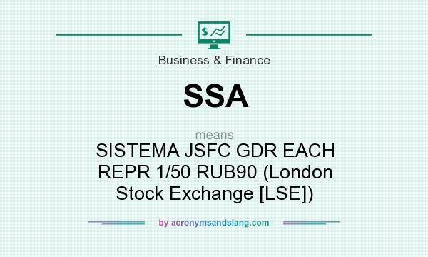 What does SSA mean? It stands for SISTEMA JSFC GDR EACH REPR 1/50 RUB90 (London Stock Exchange [LSE])