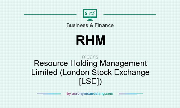 What does RHM mean? It stands for Resource Holding Management Limited (London Stock Exchange [LSE])