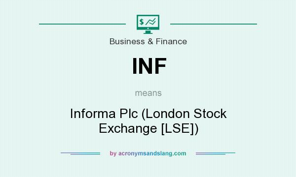 What does INF mean? It stands for Informa Plc (London Stock Exchange [LSE])