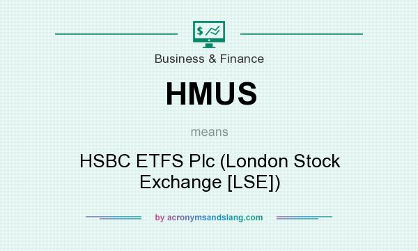 What does HMUS mean? It stands for HSBC ETFS Plc (London Stock Exchange [LSE])