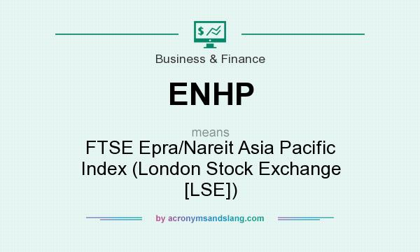 What does ENHP mean? It stands for FTSE Epra/Nareit Asia Pacific Index (London Stock Exchange [LSE])