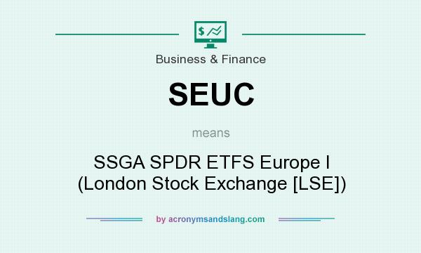 What does SEUC mean? It stands for SSGA SPDR ETFS Europe I (London Stock Exchange [LSE])