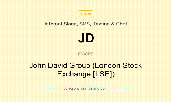 What does JD mean? It stands for John David Group (London Stock Exchange [LSE])