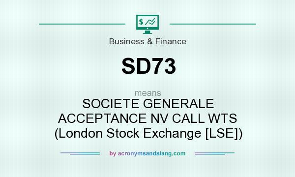 What does SD73 mean? It stands for SOCIETE GENERALE ACCEPTANCE NV CALL WTS (London Stock Exchange [LSE])